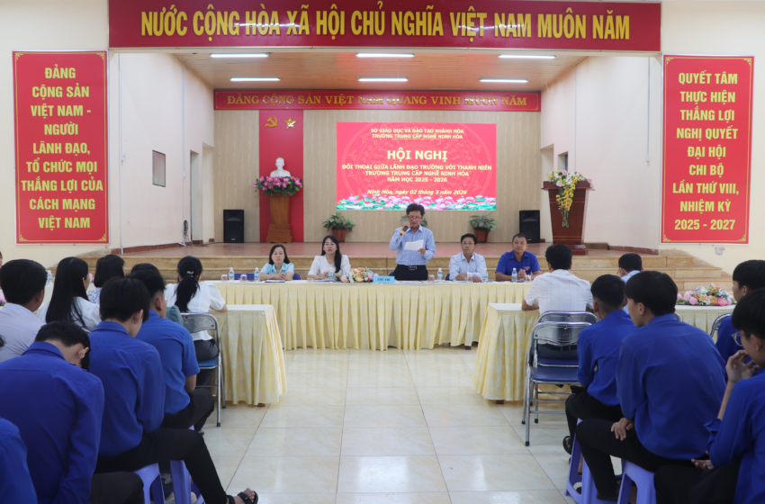  Hội nghị đối thoại giữa Lãnh đạo với Thanh niên Trường Trung cấp nghề Ninh Hoà năm học 2025 – 2026